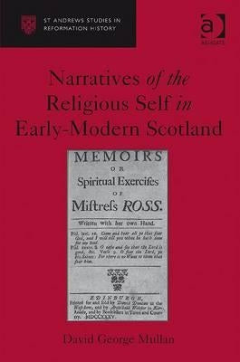 Narratives of the Religious Self in Early-Modern Scotland by Mullan, David George