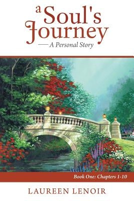 A Soul's Journey: A Personal Story: Book One: Chapters 1-10 by Lenoir, Laureen