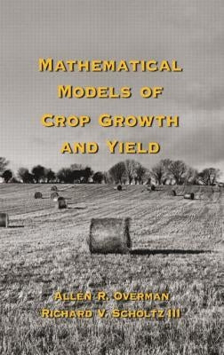 Mathematical Models of Crop Growth and Yield by Overman, Allen R.