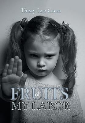 Fruits of My Labor by Cress, Dusty Lee