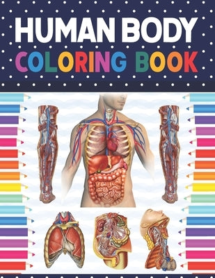 Human Body Coloring Book: Human Body Anatomy Coloring Book For Boys and Girls and Medical Students. Medical Anatomy coloring book. Human Brain H by Publication, Shirkaylene