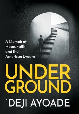 Underground: A Memoir of Hope, Faith, and the American Dream by Ayoade, 'Deji