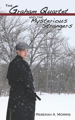 The Graham Quartet and the Mysterious Strangers by Morris, Rebekah A.
