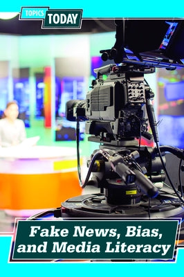 Fake News, Bias, and Media Literacy by Lombardo, Jennifer