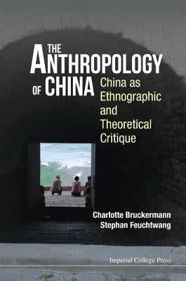 Anthropology of China, The: China as Ethnographic and Theoretical Critique by Feuchtwang, Stephan