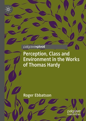 Perception, Class and Environment in the Works of Thomas Hardy by Ebbatson, Roger