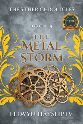 The Yther Chronicles Book 5: The Metal Storm by Hayslip, Ellwyn, IV
