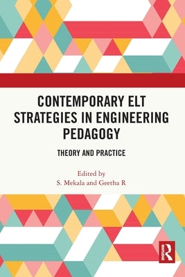 Contemporary ELT Strategies in Engineering Pedagogy: Theory and Practice by Mekala, S.