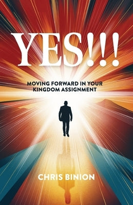 Yes!!!: Moving Forward in Your Kingdom Assignment by Binion, Chris