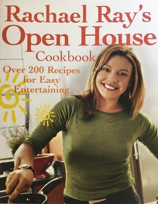 Rachael Ray's Open House Cookbook: Over 200 Recipes for Easy Entertaining by Ray, Rachael