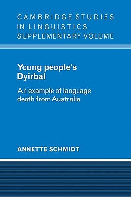 Young People's Dyirbal: An Example of Language Death from Australia by Schmidt, Annette