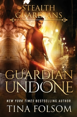 Guardian Undone (Stealth Guardians #4) by Folsom, Tina