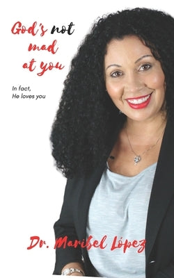 God's Not Mad at You: In fact, He Loves You! by Navarrete, Jose F.