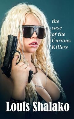 The Case of the Curious Killers by Shalako, Louis