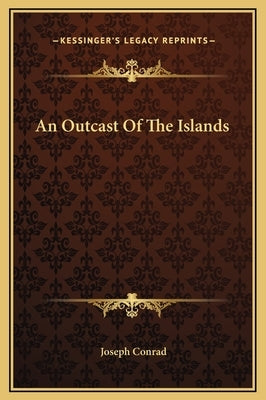 An Outcast Of The Islands by Conrad, Joseph