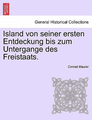 Island von seiner ersten Entdeckung bis zum Untergange des Freistaats. by Maurer, Conrad