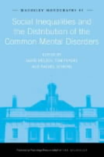Social Inequalities and the Distribution of the Common Mental Disorders by Fryers, Tom
