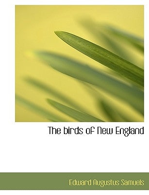 The birds of New England by Samuels, Edward Augustus