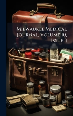 Milwaukee Medical Journal, Volume 10, Issue 3 by Anonymous