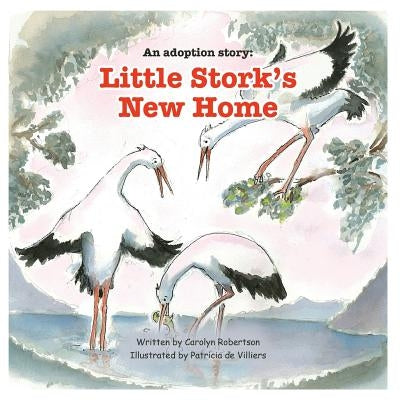 An adoption story: Little Stork's New Home by Robertson, Carolyn