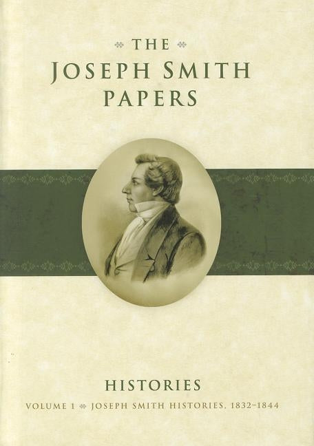 Joseph Smith Histories, 1832-1844 by Smith, Joseph, Jr.