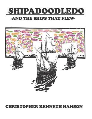 Shipadoodledo: And The Ships That Flew by Hanson, Christopher Kenneth