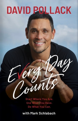 Every Day Counts: Start Where You Are. Use What You Have. Do What You Can. by Pollack, David