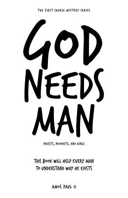 God Needs Man: Priests, Prophets, and Kings by Paul, Amos, II