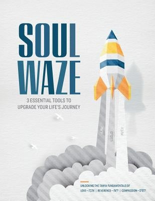 Soulwaze: 3 Essential Tools To Upgrade your Life's Journey by Chyrek, Shimon