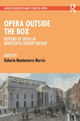 Opera Outside the Box: Notions of Opera in Nineteenth-Century Britain by Marvin, Roberta Montemorra