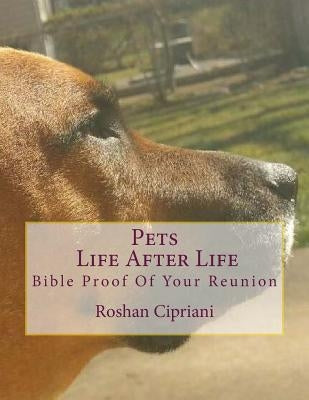 Pets Life After Life: Bible Proof Of Your Reunion by Cipriani, Roshan
