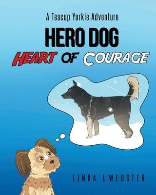 Hero Dog - Heart of Courage by Webster, Linda J.