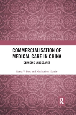 Commercialisation of Medical Care in China: Changing Landscapes by Baru, Rama V.
