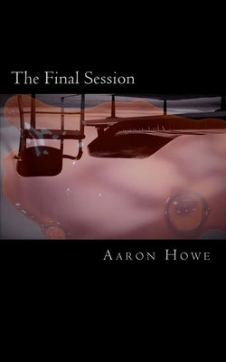 The Final Session by Howe, Aaron