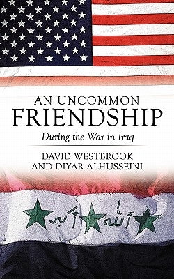 An Uncommon Friendship: During the War in Iraq by Westbrook, David