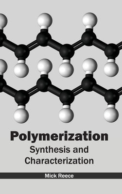 Polymerization: Synthesis and Characterization by Reece, Mick