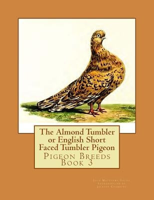 The Almond Tumbler or English Short Faced Tumbler Pigeon: Pigeon Breeds Book 3 by Chambers, Jackson
