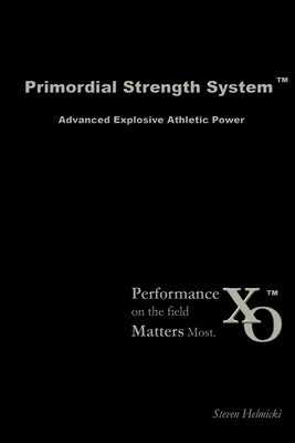 Primordial Strength System: Advanced Explosive Power by Helmicki, Steven