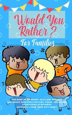 Would you Rather: The Book of Hilarious, Silly and Thought Provoking Questions for Kids, Teens, Adults and Everything in Between (Activi by Press, Amazing Activity