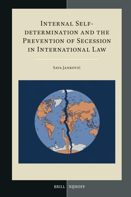Internal Self-Determination and the Prevention of Secession in International Law by Jankovic, Sava