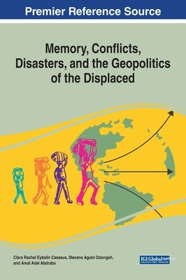 Memory, Conflicts, Disasters, and the Geopolitics of the Displaced by Eybalin Casseus, Clara Rachel
