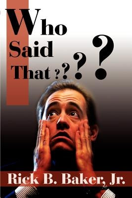 Who Said That? by Baker, Rick B., Jr.