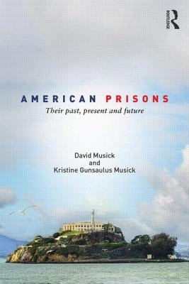 American Prisons: Their Past, Present and Future by Musick, David