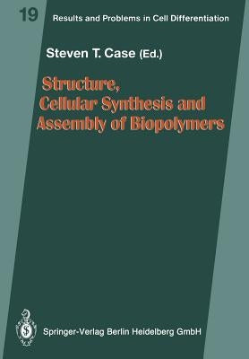 Structure, Cellular Synthesis and Assembly of Biopolymers by Case, Steven T.