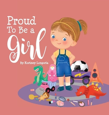 Proud To Be a Girl by Longoria, Kortney