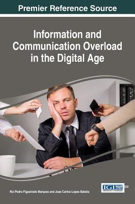 Information and Communication Overload in the Digital Age by Marques, Rui Pedro Figueiredo