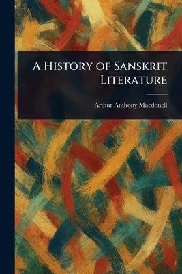 A History of Sanskrit Literature by Macdonell, Arthur Anthony