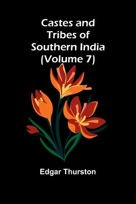 Castes and Tribes of Southern India (Volume 7) by Thurston, Edgar