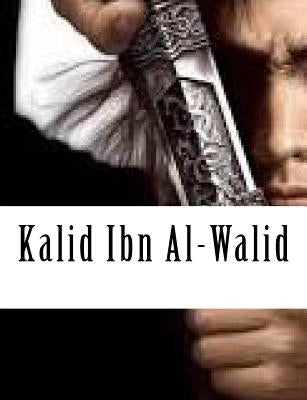 Kalid Ibn Al-Walid by Kathir, Ibn