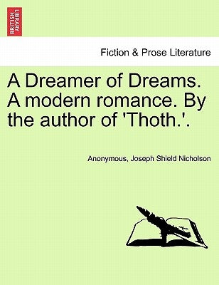A Dreamer of Dreams. a Modern Romance. by the Author of 'Thoth.'. by Anonymous